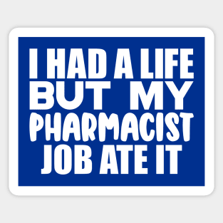 I had a life, but my pharmacist job ate it Sticker
